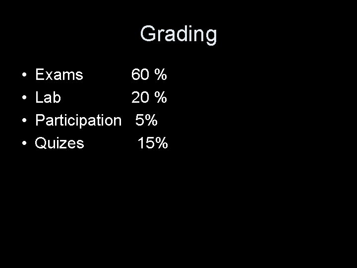 Grading • • Exams Lab Participation Quizes 60 % 20 % 5% 15% 