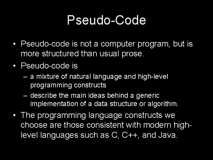 Pseudo-Code • Pseudo-code is not a computer program, but is more structured than usual