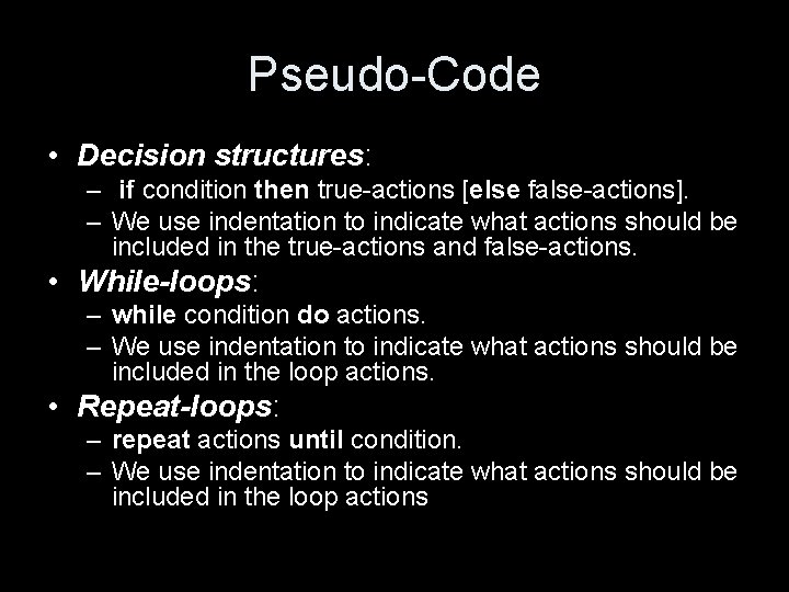 Pseudo-Code • Decision structures: – if condition then true-actions [else false-actions]. – We use
