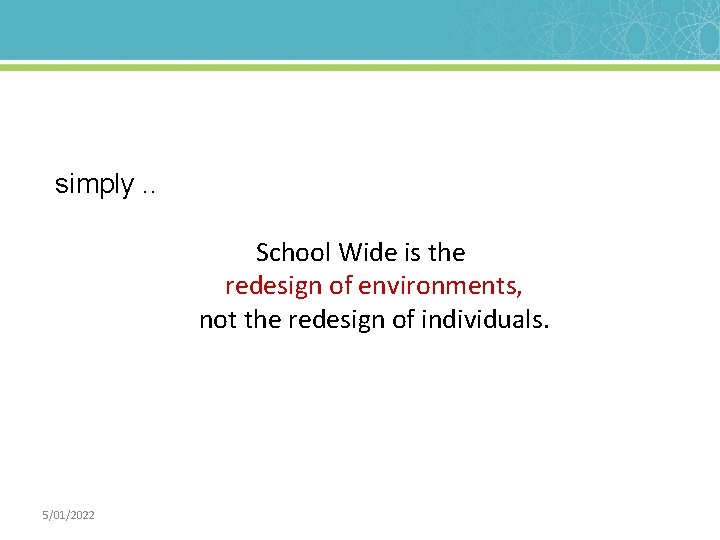 simply. . School Wide is the redesign of environments, not the redesign of individuals.