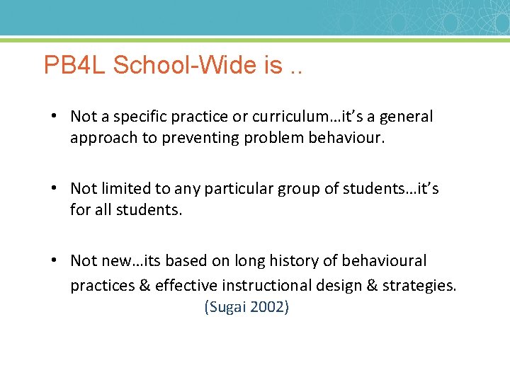 PB 4 L School-Wide is. . • Not a specific practice or curriculum…it’s a