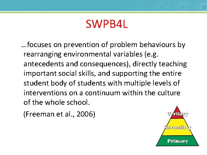SWPB 4 L …focuses on prevention of problem behaviours by rearranging environmental variables (e.