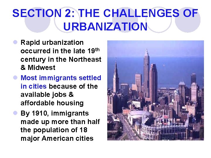 SECTION 2: THE CHALLENGES OF URBANIZATION l Rapid urbanization occurred in the late 19