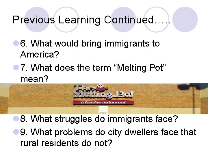 Previous Learning Continued…. . l 6. What would bring immigrants to America? l 7.