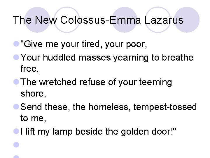 The New Colossus-Emma Lazarus l "Give me your tired, your poor, l Your huddled