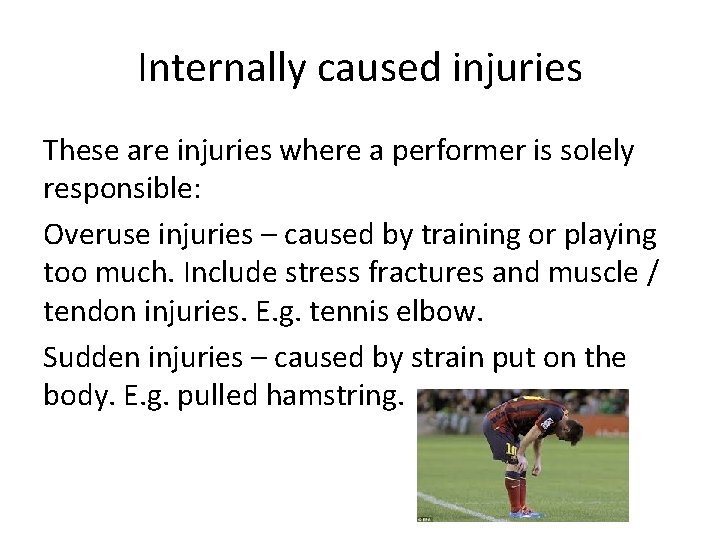 Internally caused injuries These are injuries where a performer is solely responsible: Overuse injuries