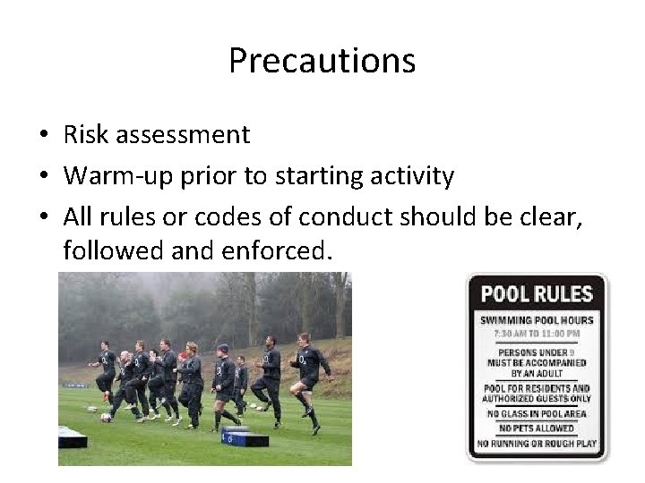 Precautions • Risk assessment • Warm-up prior to starting activity • All rules or