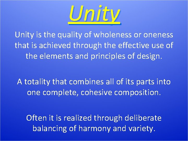 Unity is the quality of wholeness or oneness that is achieved through the effective