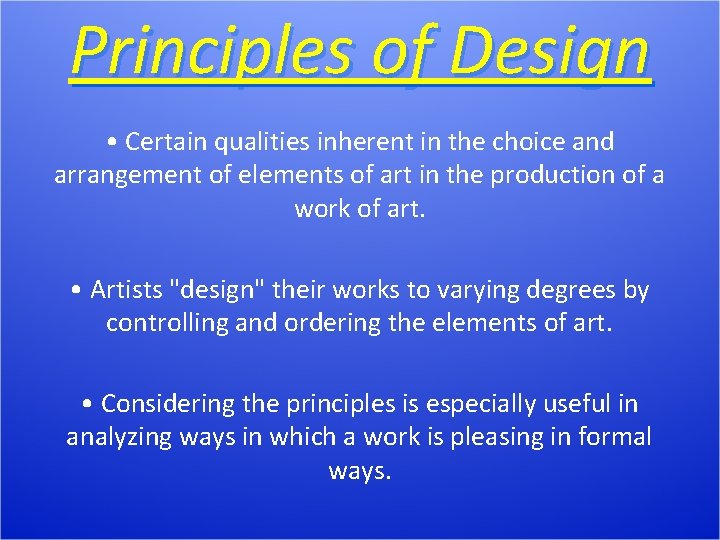 Principles of Design • Certain qualities inherent in the choice and arrangement of elements