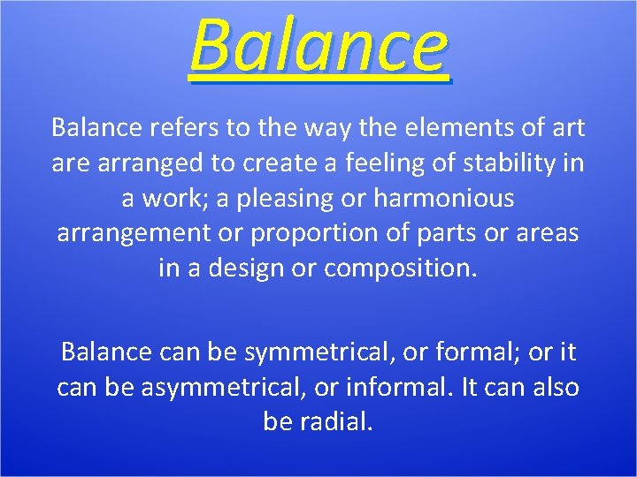 Balance refers to the way the elements of art are arranged to create a