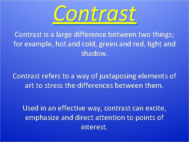 Contrast is a large difference between two things; for example, hot and cold, green