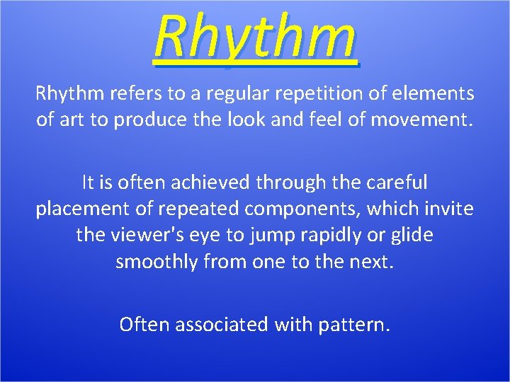 Rhythm refers to a regular repetition of elements of art to produce the look