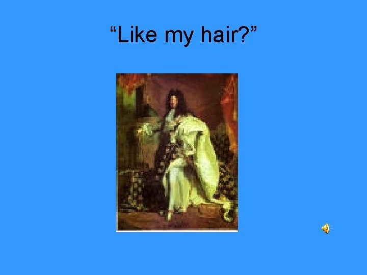 “Like my hair? ” 