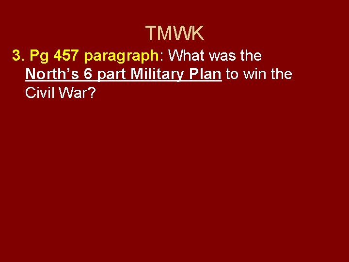 TMWK 3. Pg 457 paragraph: What was the North’s 6 part Military Plan to