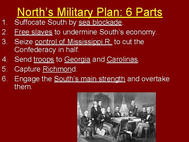 North’s Military Plan: 6 Parts 1. Suffocate South by sea blockade. 2. Free slaves