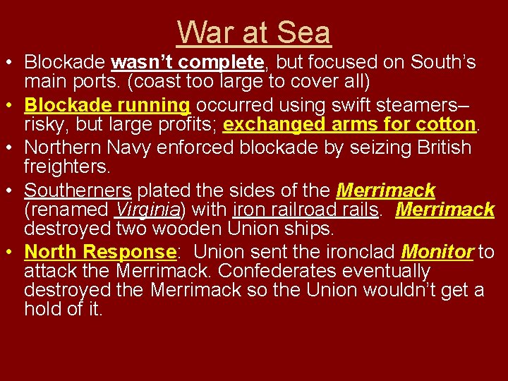 War at Sea • Blockade wasn’t complete, but focused on South’s main ports. (coast