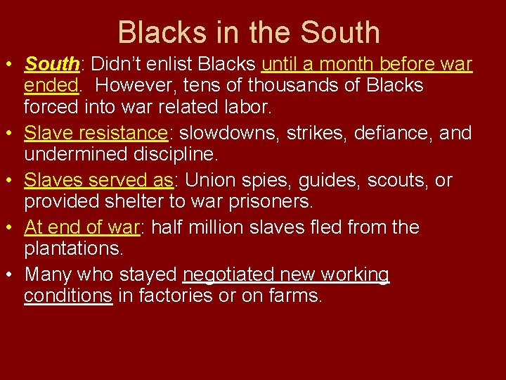 Blacks in the South • South: Didn’t enlist Blacks until a month before war