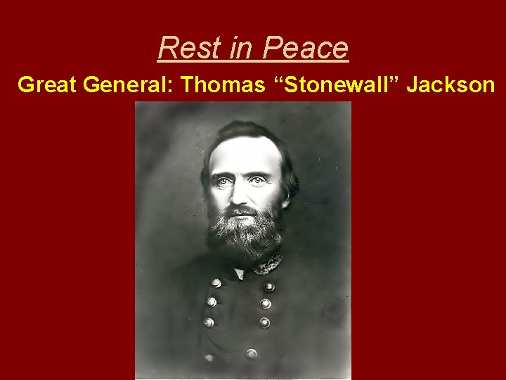 Rest in Peace Great General: Thomas “Stonewall” Jackson 