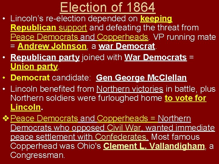 Election of 1864 • Lincoln’s re-election depended on keeping Republican support and defeating the