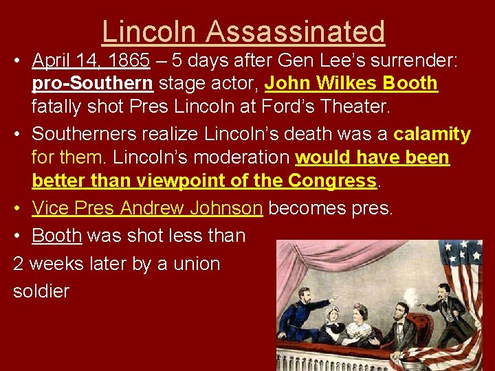 Lincoln Assassinated • April 14, 1865 – 5 days after Gen Lee’s surrender: pro-Southern