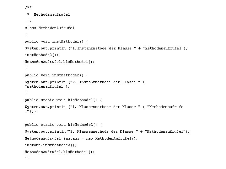 /** * Methodenaufrufe 1 */ class Methoden. Aufrufe 1 { public void inst. Methode