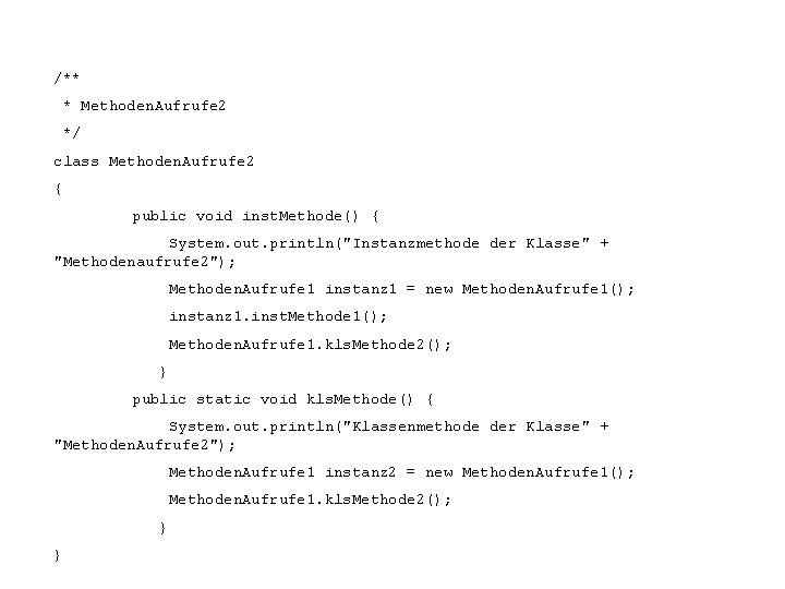 /** * Methoden. Aufrufe 2 */ class Methoden. Aufrufe 2 { public void inst.