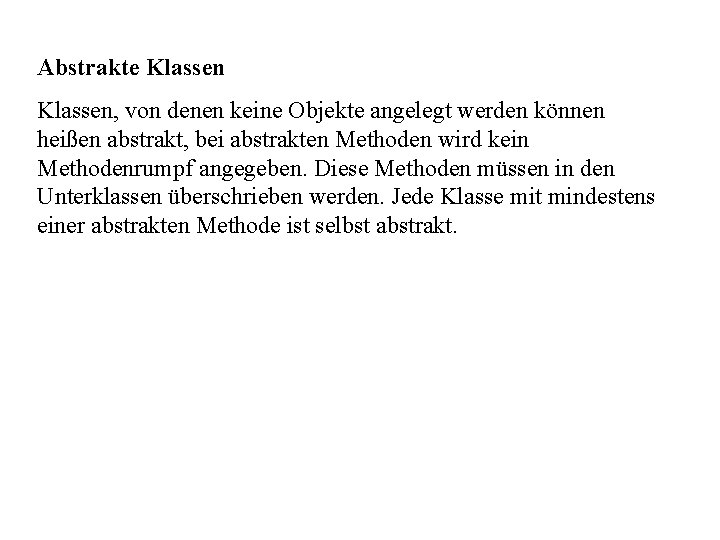 Abstrakte Klassen, von denen keine Objekte angelegt werden können heißen abstrakt, bei abstrakten Methoden