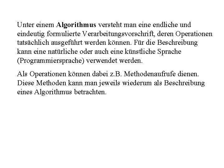 Unter einem Algorithmus versteht man eine endliche und eindeutig formulierte Verarbeitungsvorschrift, deren Operationen tatsächlich