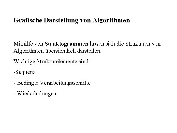 Grafische Darstellung von Algorithmen Mithilfe von Struktogrammen lassen sich die Strukturen von Algorithmen übersichtlich