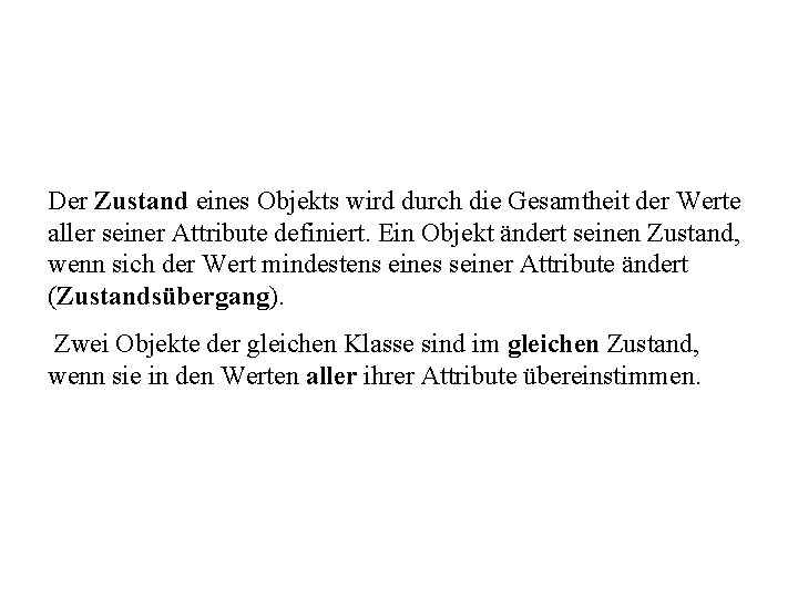 Der Zustand eines Objekts wird durch die Gesamtheit der Werte aller seiner Attribute definiert.