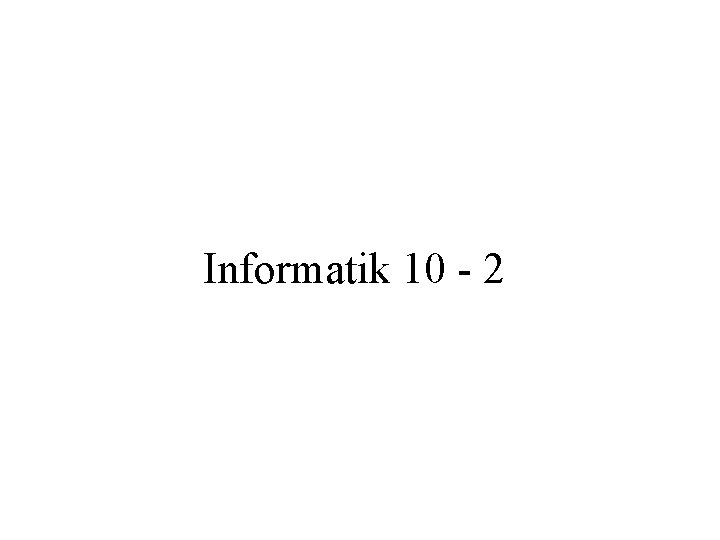 Informatik 10 - 2 