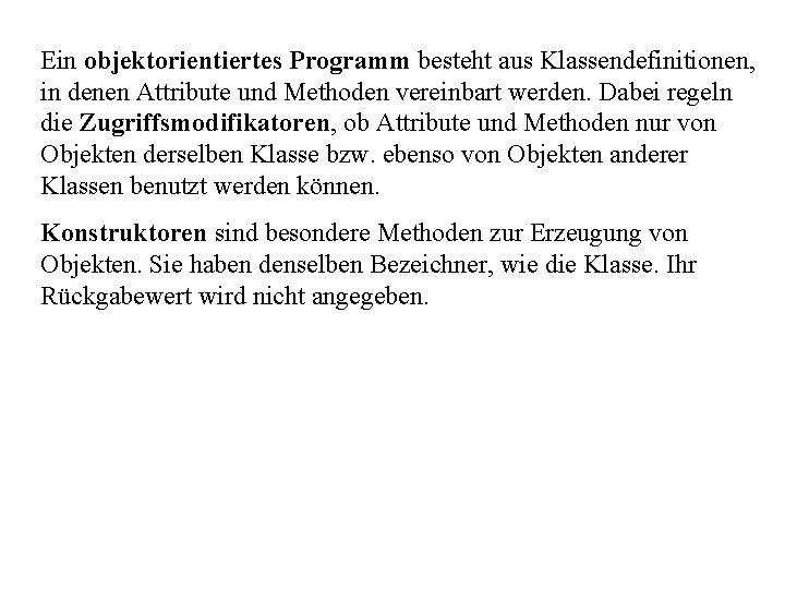 Ein objektorientiertes Programm besteht aus Klassendefinitionen, in denen Attribute und Methoden vereinbart werden. Dabei