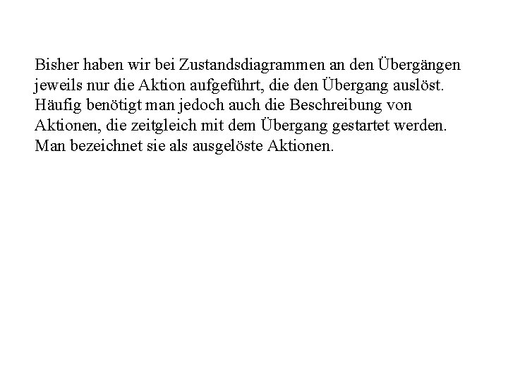 Bisher haben wir bei Zustandsdiagrammen an den Übergängen jeweils nur die Aktion aufgeführt, die