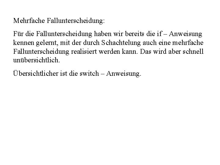 Mehrfache Fallunterscheidung: Für die Fallunterscheidung haben wir bereits die if – Anweisung kennen gelernt,