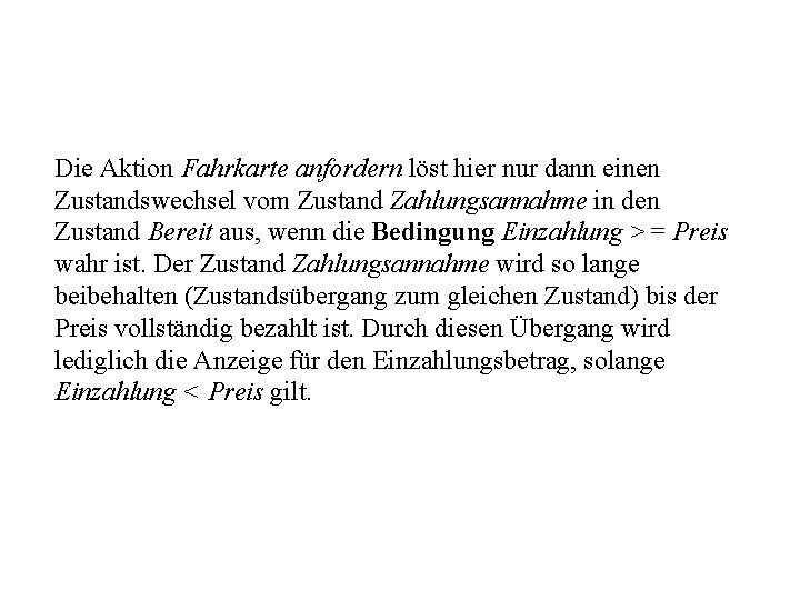 Die Aktion Fahrkarte anfordern löst hier nur dann einen Zustandswechsel vom Zustand Zahlungsannahme in