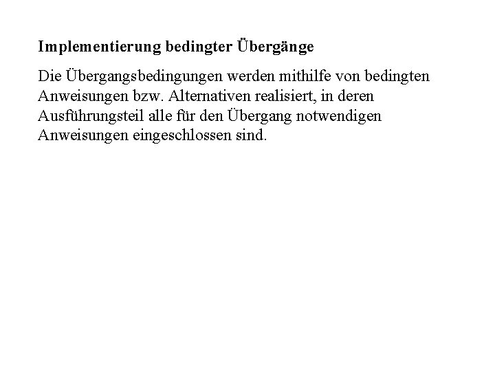 Implementierung bedingter Übergänge Die Übergangsbedingungen werden mithilfe von bedingten Anweisungen bzw. Alternativen realisiert, in