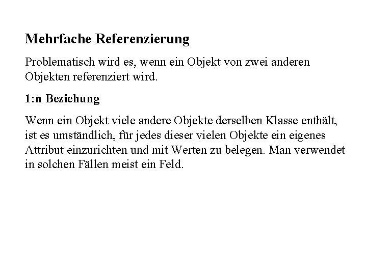 Mehrfache Referenzierung Problematisch wird es, wenn ein Objekt von zwei anderen Objekten referenziert wird.