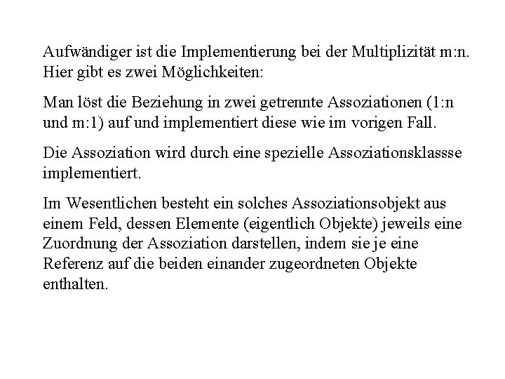 Aufwändiger ist die Implementierung bei der Multiplizität m: n. Hier gibt es zwei Möglichkeiten: