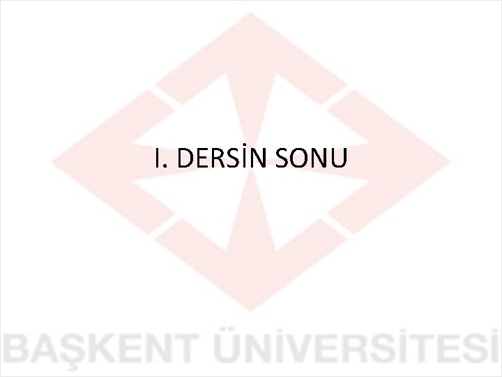 I. DERSİN SONU 