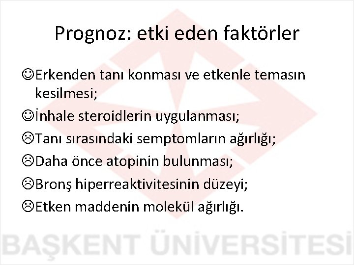 Prognoz: etki eden faktörler JErkenden tanı konması ve etkenle temasın kesilmesi; Jİnhale steroidlerin uygulanması;