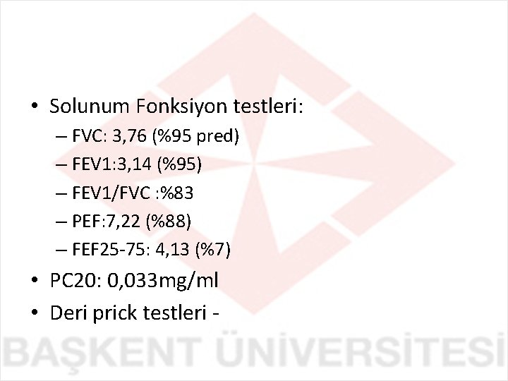  • Solunum Fonksiyon testleri: – FVC: 3, 76 (%95 pred) – FEV 1: