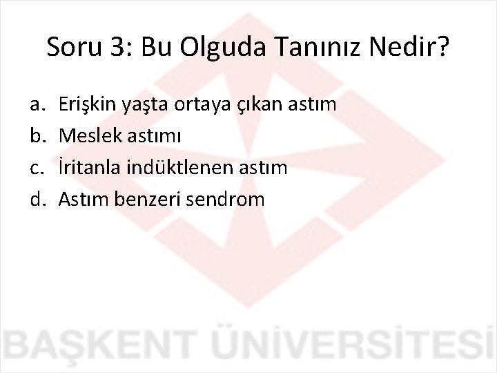 Soru 3: Bu Olguda Tanınız Nedir? a. b. c. d. Erişkin yaşta ortaya çıkan