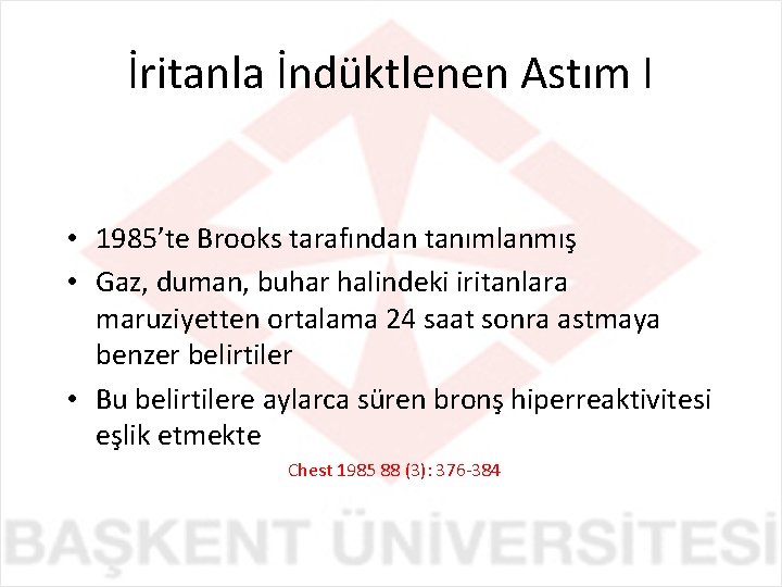 İritanla İndüktlenen Astım I • 1985’te Brooks tarafından tanımlanmış • Gaz, duman, buhar halindeki