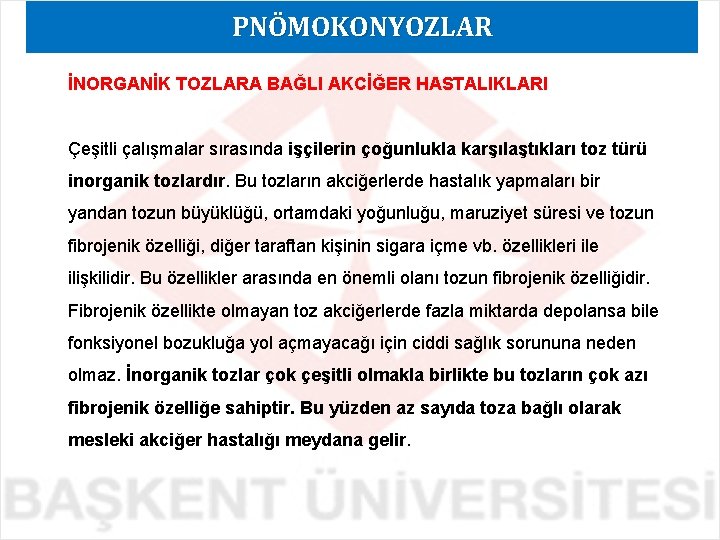 PNÖMOKONYOZLAR İNORGANİK TOZLARA BAĞLI AKCİĞER HASTALIKLARI Çeşitli çalışmalar sırasında işçilerin çoğunlukla karşılaştıkları toz türü