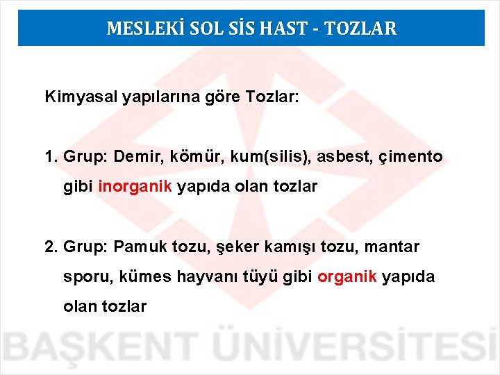 MESLEKİ SOL SİS HAST - TOZLAR Kimyasal yapılarına göre Tozlar: 1. Grup: Demir, kömür,