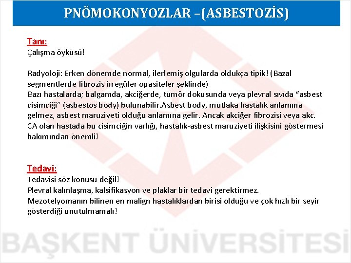 PNÖMOKONYOZLAR –(ASBESTOZİS) Tanı: Çalışma öyküsü! Radyoloji: Erken dönemde normal, ilerlemiş olgularda oldukça tipik! (Bazal