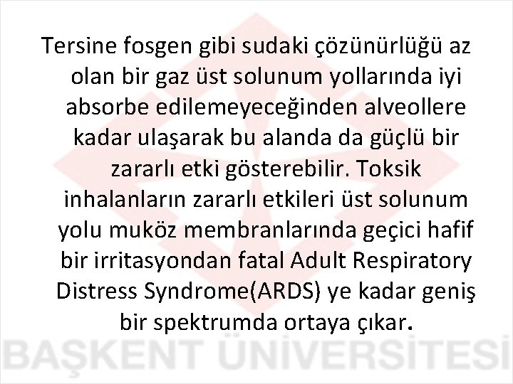 Tersine fosgen gibi sudaki çözünürlüğü az olan bir gaz üst solunum yollarında iyi absorbe