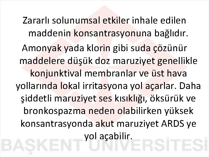 Zararlı solunumsal etkiler inhale edilen maddenin konsantrasyonuna bağlıdır. Amonyak yada klorin gibi suda çözünür