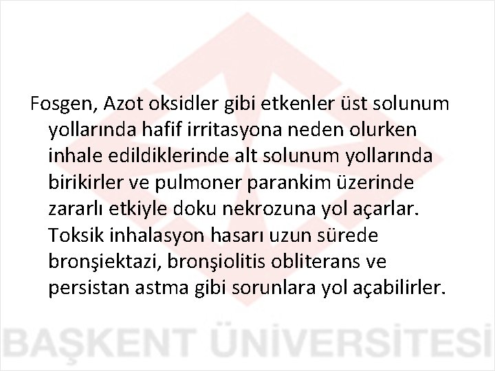 Fosgen, Azot oksidler gibi etkenler üst solunum yollarında hafif irritasyona neden olurken inhale edildiklerinde