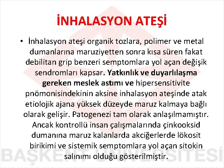 İNHALASYON ATEŞİ • İnhalasyon ateşi organik tozlara, polimer ve metal dumanlarına maruziyetten sonra kısa